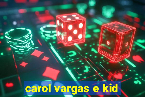 carol vargas e kid